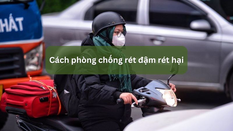 Cách phòng chống rét đậm rét hại