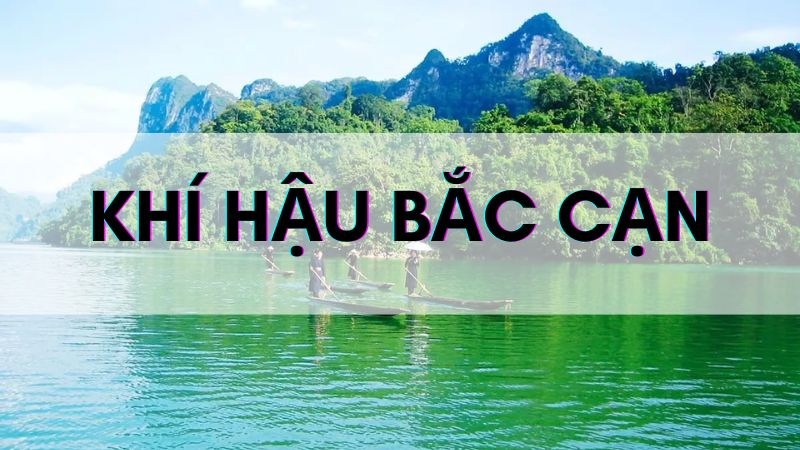 Khí hậu Bắc Kạn có đặc điểm gì? Thời tiết 4 mùa ra sao?